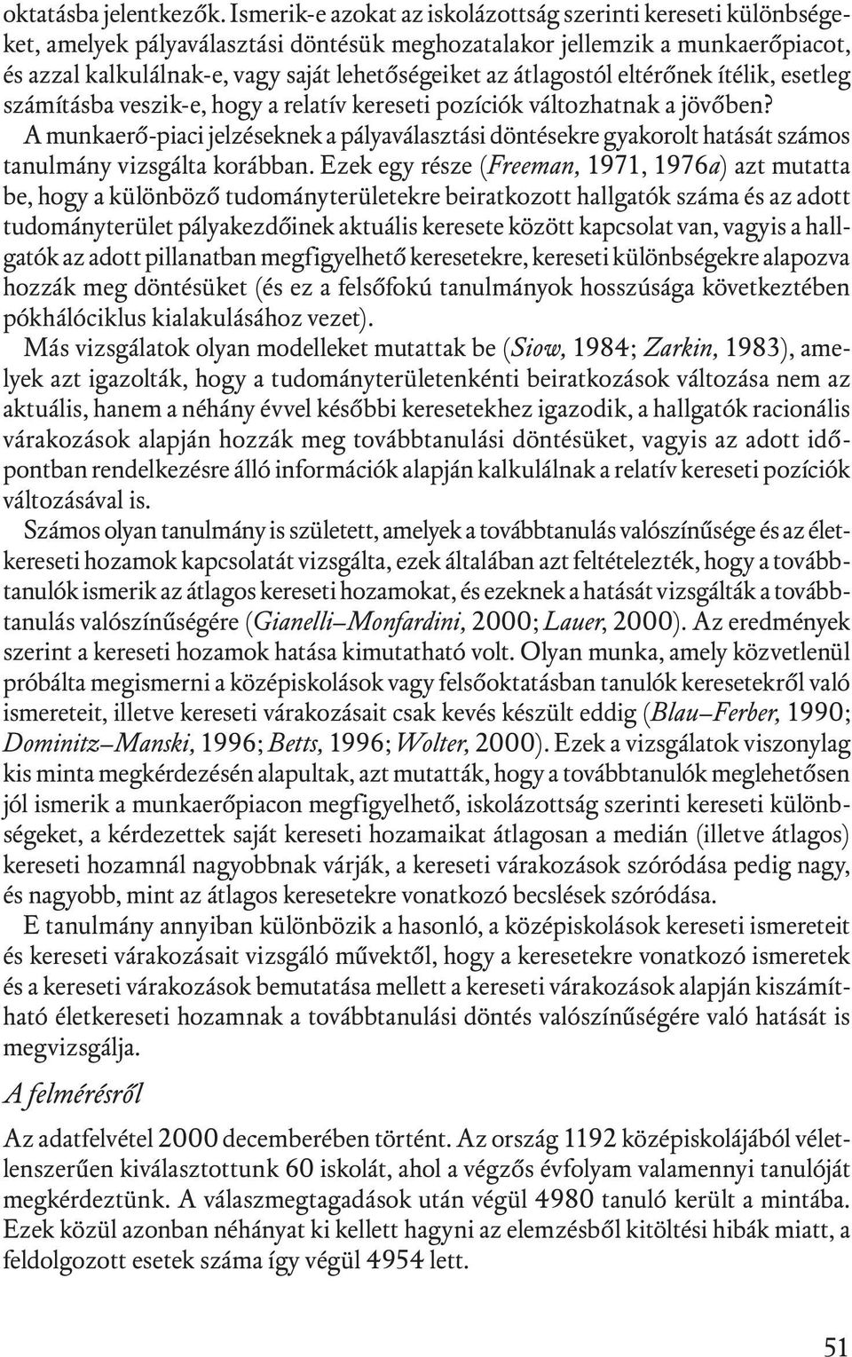 átlagostól eltérőnek ítélik, esetleg számításba veszik-e, hogy a relatív kereseti pozíciók változhatnak a jövőben?