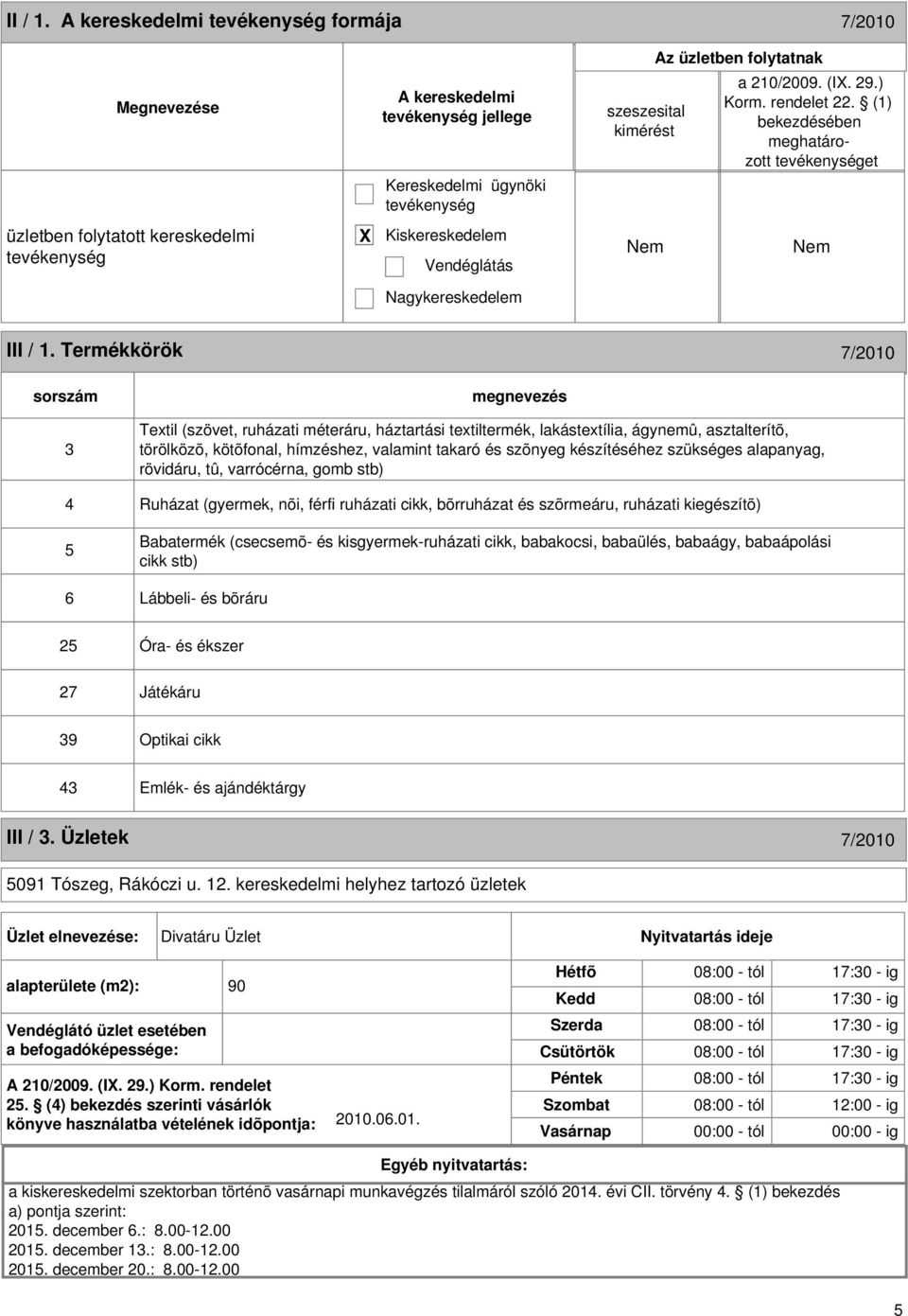 Termékkörök 7/2010 sorszám 3 Textil (szövet, ruházati méteráru, háztartási textiltermék, lakástextília, ágynemû, asztalterítõ, törölközõ, kötõfonal, hímzéshez, valamint takaró és szõnyeg készítéséhez