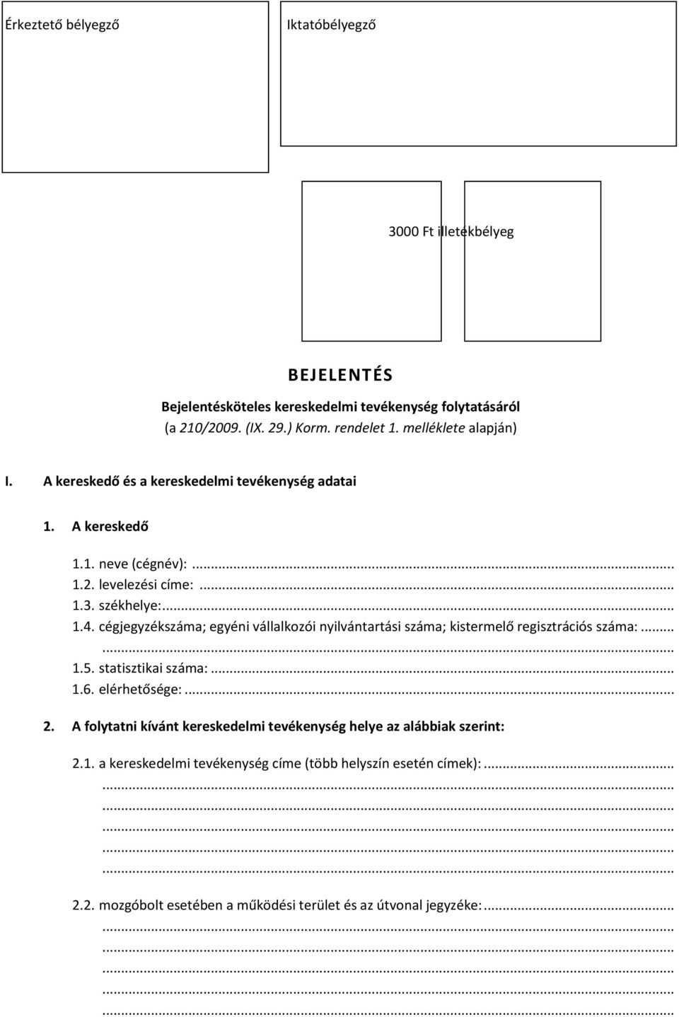 cégjegyzékszáma; egyéni vállalkozói nyilvántartási száma; kistermelő regisztrációs száma:... 1.5. statisztikai száma:... 1.6. elérhetősége:... 2.