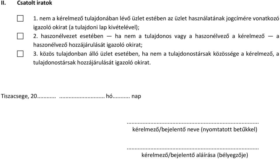 2. haszonélvezet esetében ha nem a tulajdonos vagy a haszonélvező a kérelmező a haszonélvező hozzájárulását igazoló okirat; 3.