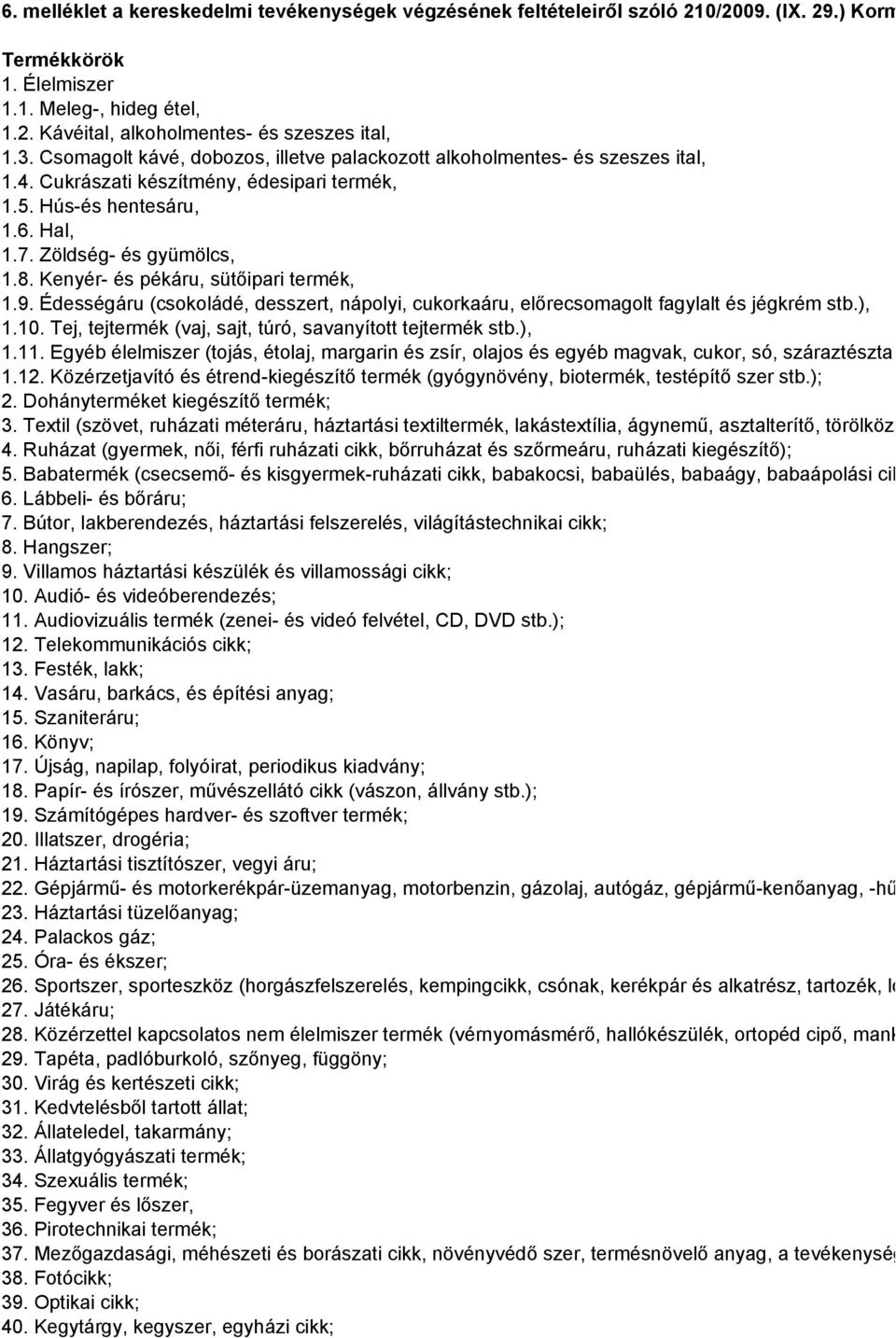 Kenyér- és pékáru, sütőipari termék, 1.9. Édességáru (csokoládé, desszert, nápolyi, cukorkaáru, előrecsomagolt fagylalt és jégkrém stb.), 1.10.