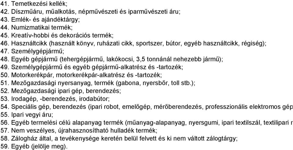 Személygépjármű és egyéb gépjármű-alkatrész és -tartozék; 50. Motorkerékpár, motorkerékpár-alkatrész és -tartozék; 51. Mezőgazdasági nyersanyag, termék (gabona, nyersbőr, toll stb.); 52.