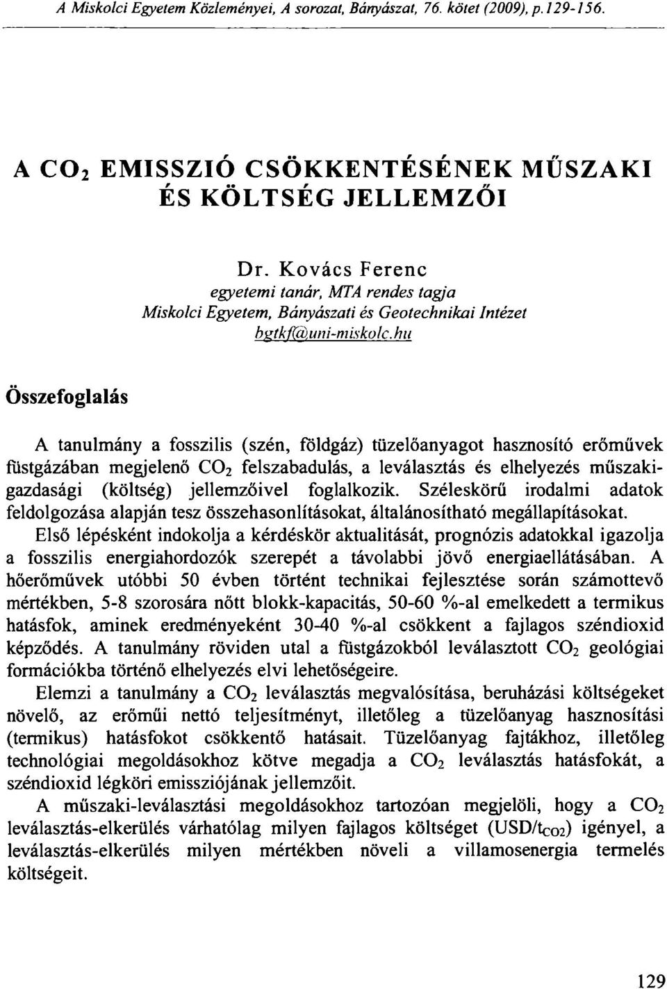 hu Összefoglalás A tanulmány a fosszilis (szén, földgáz) tüzelőanyagot hasznosító erőművek füstgázában megjelenő C0 2 felszabadulás, a leválasztás és elhelyezés műszakigazdasági (költség)