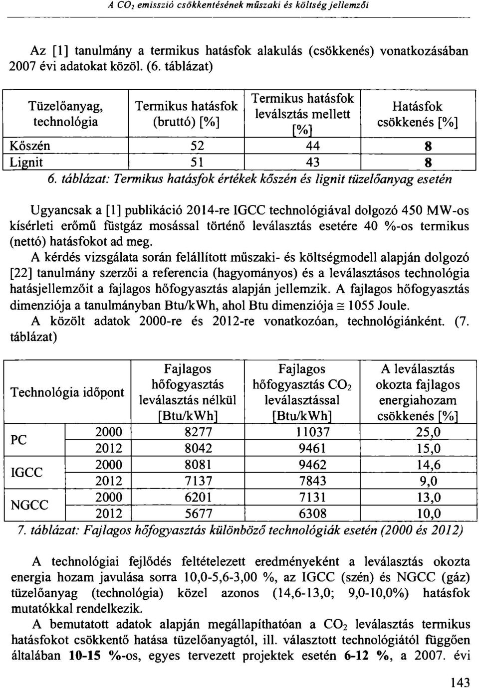 táblázat: Termikus hatásfok értékek kőszén és lignit tüzelőanyag esetén Ugyancsak a [1] publikáció 2014-re IGCC technológiával dolgozó 450 MW-os kísérleti erőmű füstgáz mosással történő leválasztás