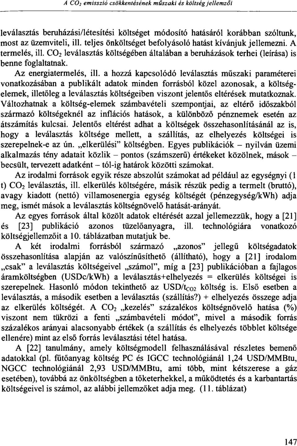 a hozzá kapcsolódó leválasztás műszaki paraméterei vonatkozásában a publikált adatok minden forrásból közel azonosak, a költségelemek, illetőleg a leválasztás költségeiben viszont jelentős eltérések