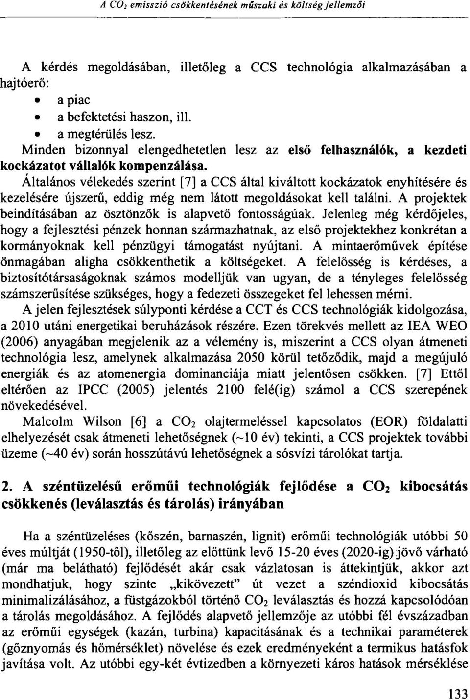 Altalános vélekedés szerint [7] a CCS által kiváltott kockázatok enyhítésére és kezelésére újszerű, eddig még nem látott megoldásokat kell találni.