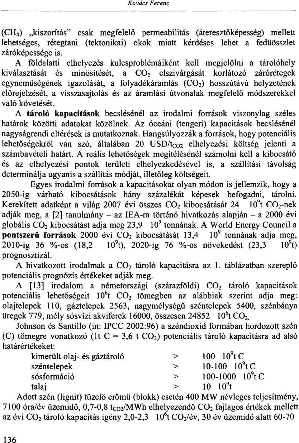 hosszútávú helyzetének előrejelzését, a visszasajtolás és az áramlási útvonalak megfelelő módszerekkel való követését.