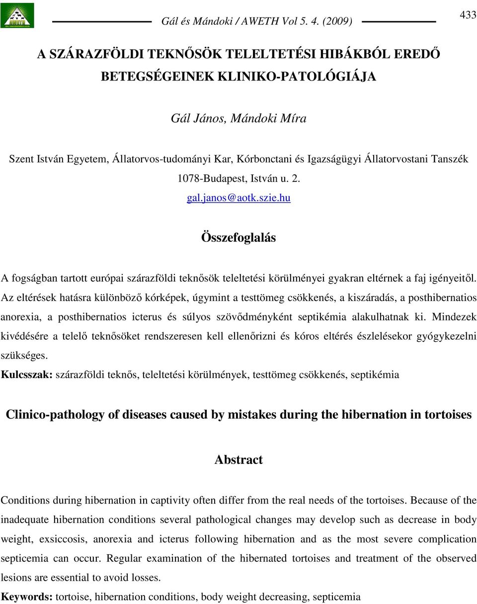 Az eltérések hatásra különbözı kórképek, úgymint a testtömeg csökkenés, a kiszáradás, a posthibernatios anorexia, a posthibernatios icterus és súlyos szövıdményként septikémia alakulhatnak ki.