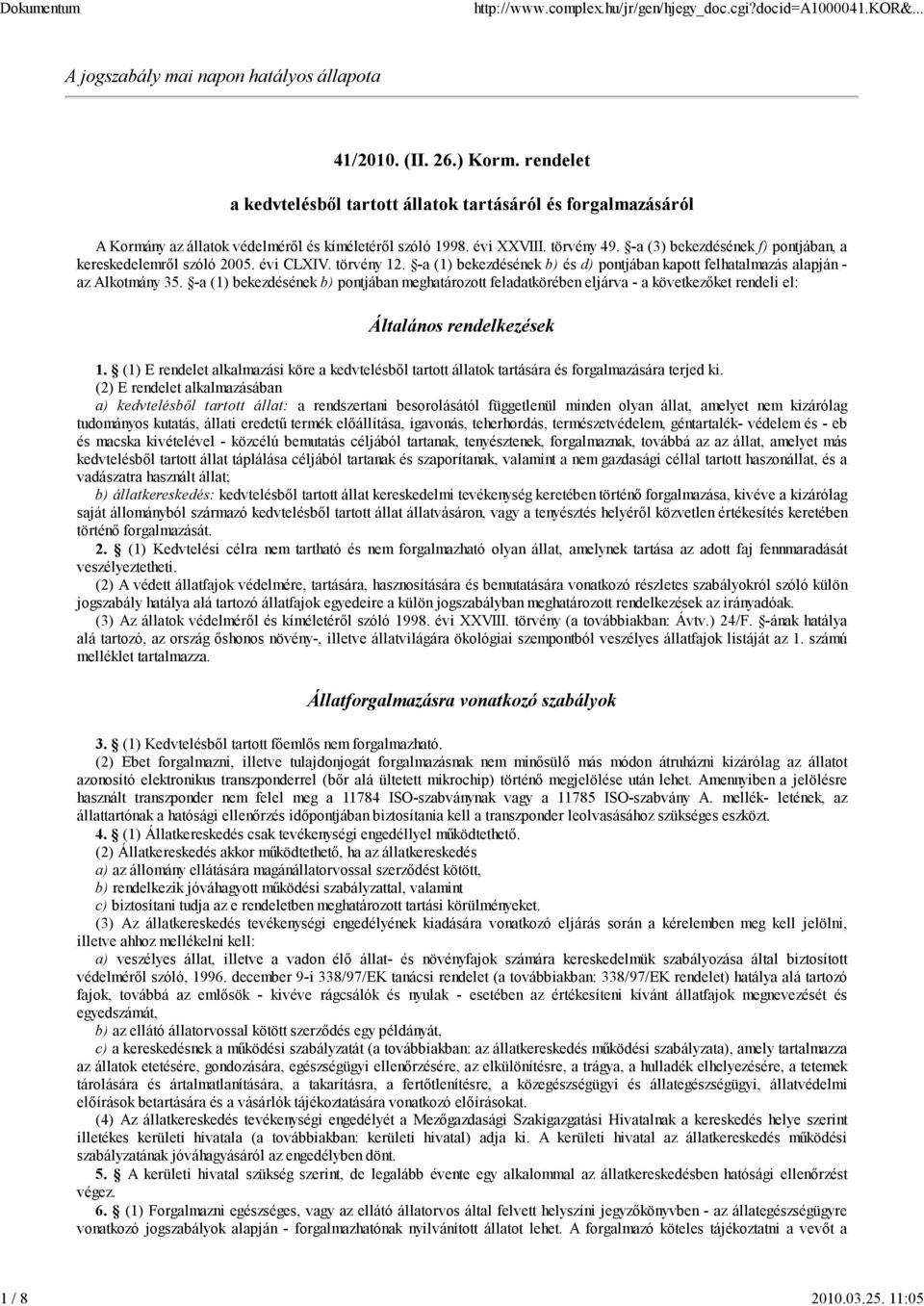 -a (3) bekezdésének f) pontjában, a kereskedeleről szóló 2005. évi CLXIV. törvény 12. -a (1) bekezdésének b) és d) pontjában kapott felhatalazás alapján - az Alkotány 35.