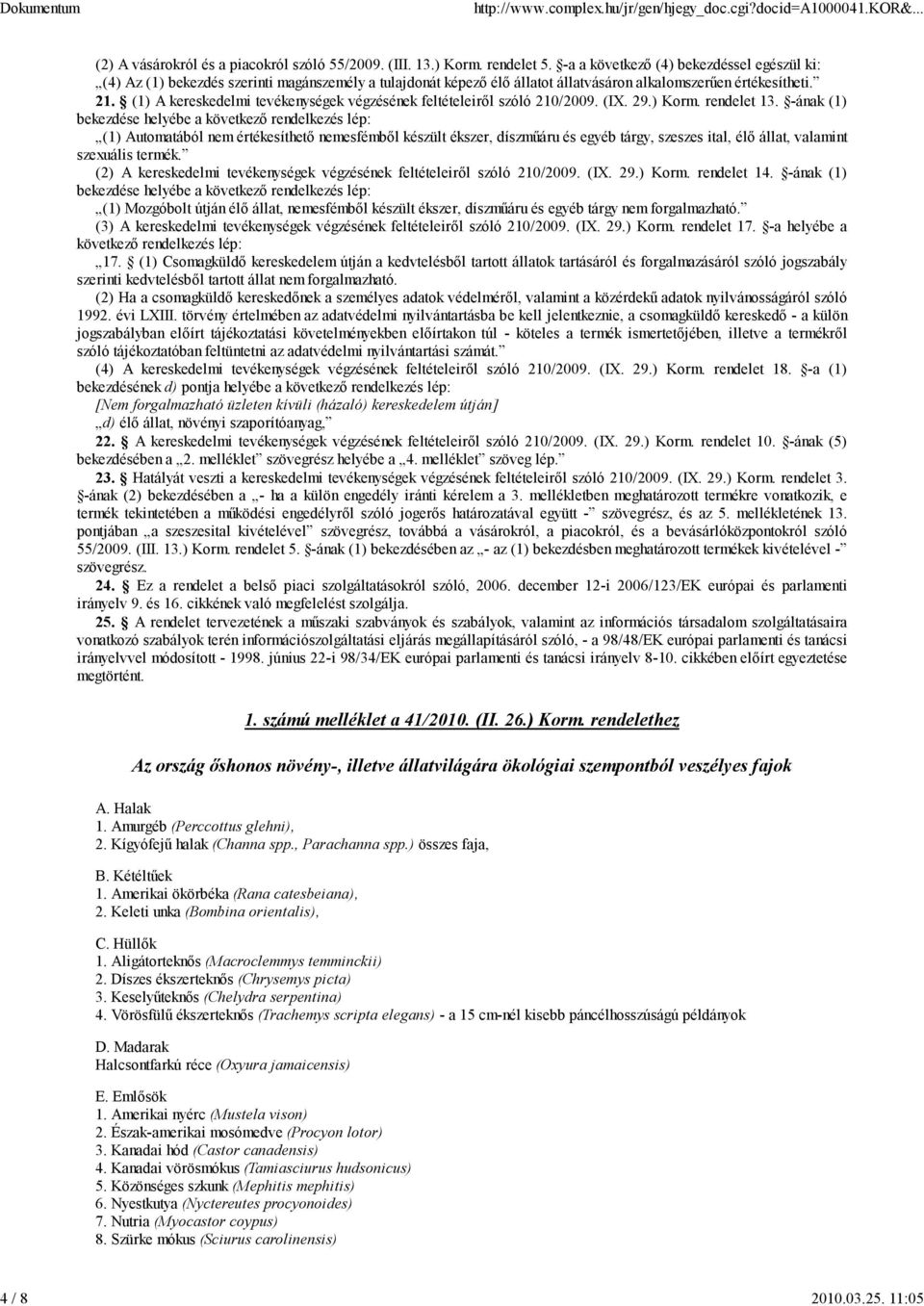 (1) A kereskedeli tevékenységek végzésének feltételeiről szóló 210/2009. (IX. 29.) Kor. rendelet 13.