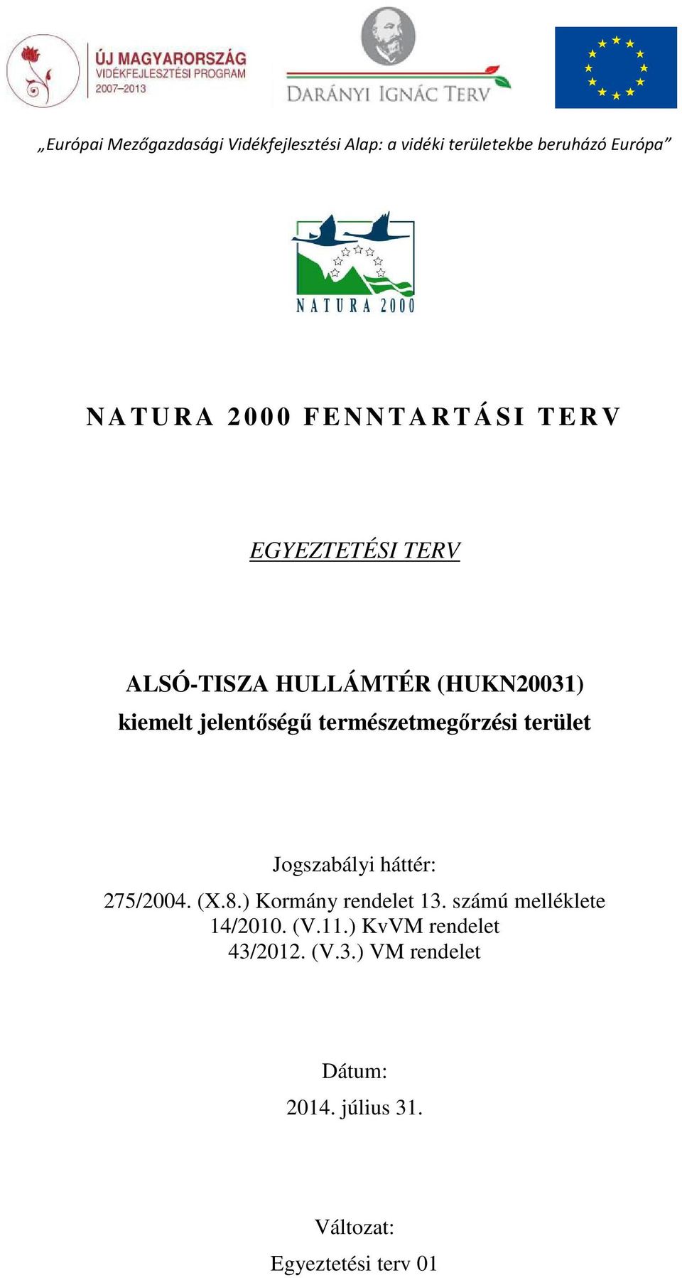 természetmegőrzési terület Jogszabályi háttér: 275/2004. (X.8.) Kormány rendelet 13.