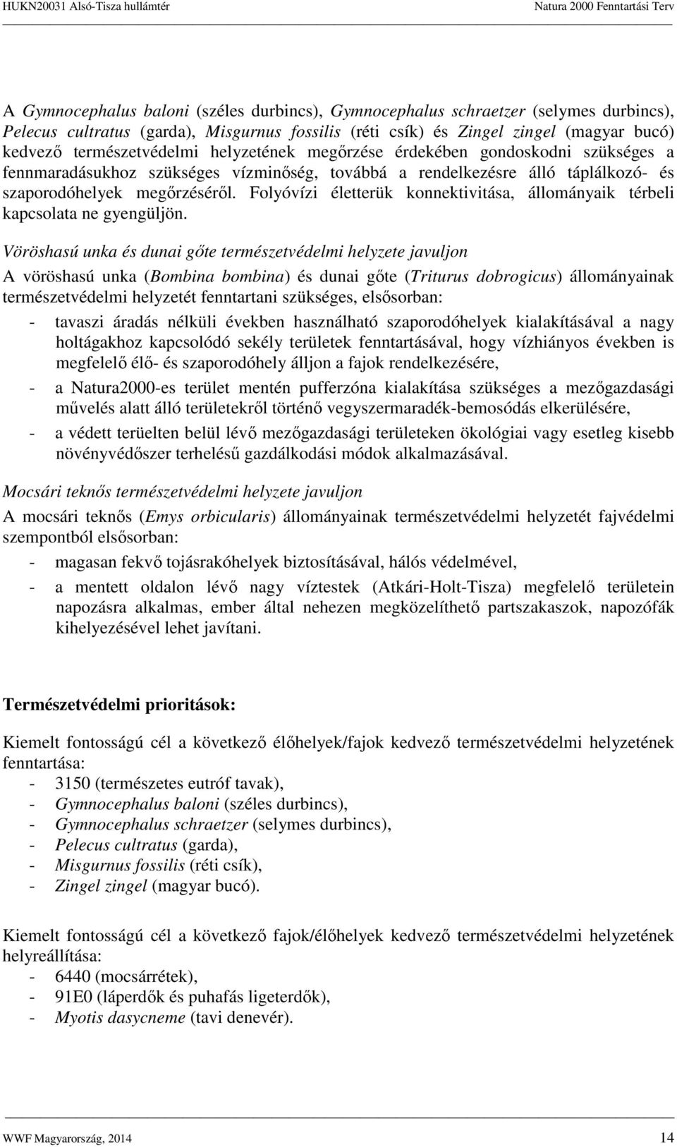 Folyóvízi életterük konnektivitása, állományaik térbeli kapcsolata ne gyengüljön.