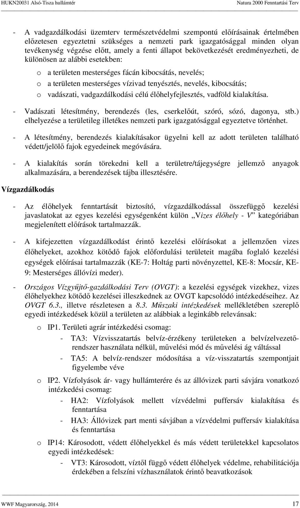 vadászati, vadgazdálkodási célú élőhelyfejlesztés, vadföld kialakítása. - Vadászati létesítmény, berendezés (les, cserkelőút, szóró, sózó, dagonya, stb.