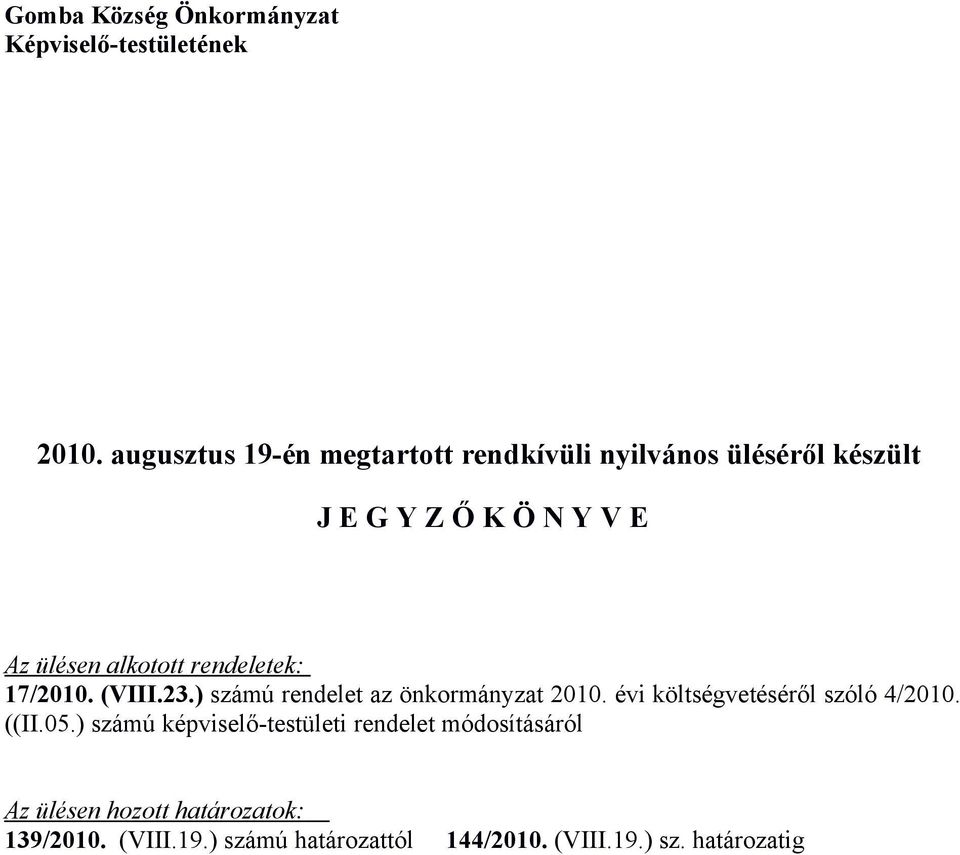 rendeletek: 17/2010. (VIII.23.) számú rendelet az önkormányzat 2010. évi költségvetéséről szóló 4/2010.