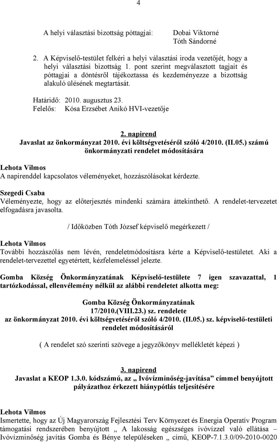 Felelős: Kósa Erzsébet Anikó HVI-vezetője 2. napirend Javaslat az önkormányzat 2010. évi költségvetéséről szóló 4/2010. (II.05.