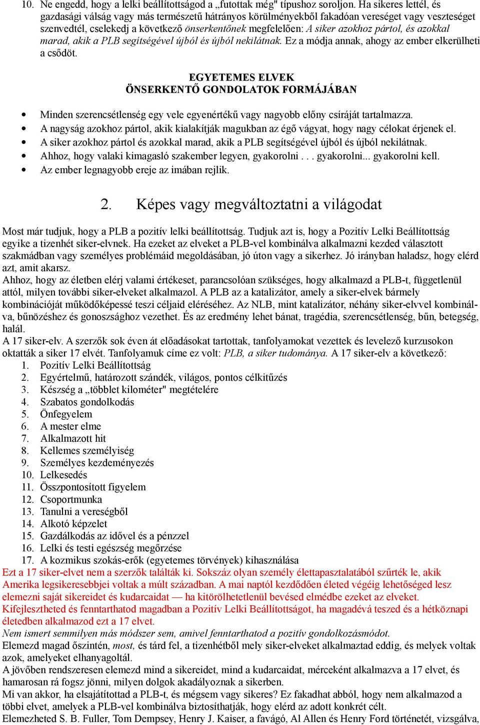 pártol, és azokkal marad, akik a PLB segítségével újból és újból nekilátnak. Ez a módja annak, ahogy az ember elkerülheti a csődöt.