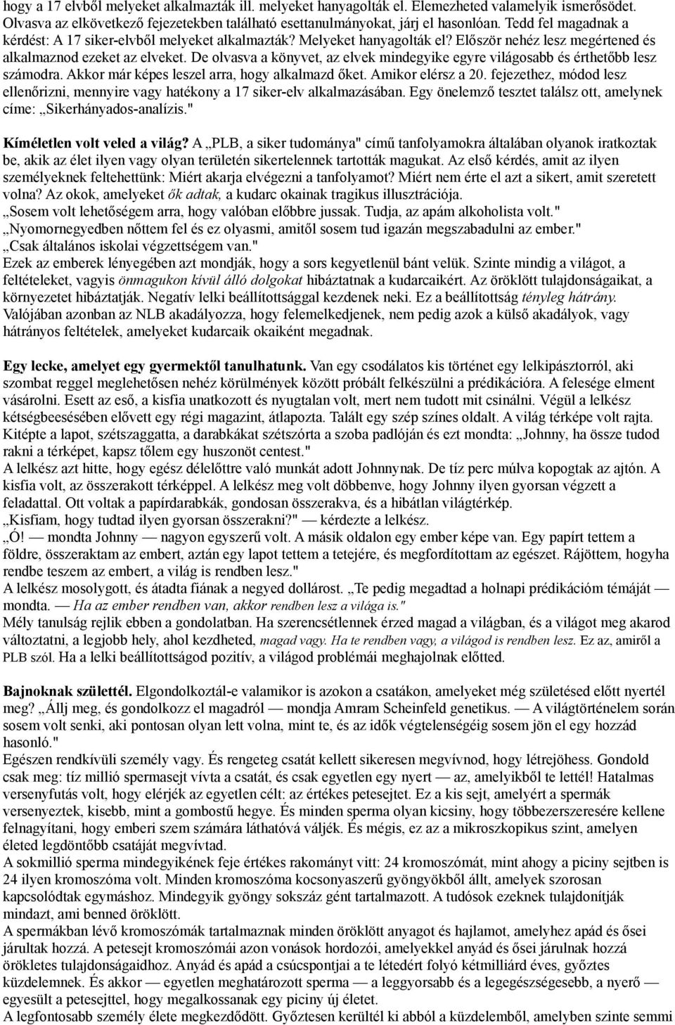 De olvasva a könyvet, az elvek mindegyike egyre világosabb és érthetőbb lesz számodra. Akkor már képes leszel arra, hogy alkalmazd őket. Amikor elérsz a 20.