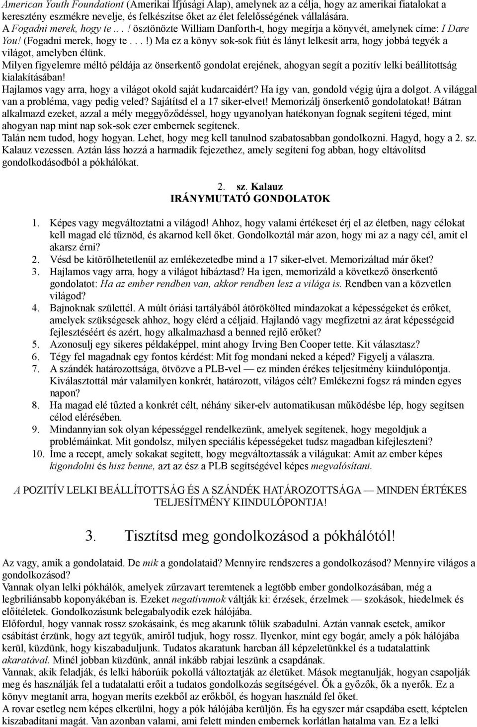 ..!) Ma ez a könyv sok-sok fiút és lányt lelkesít arra, hogy jobbá tegyék a világot, amelyben élünk.