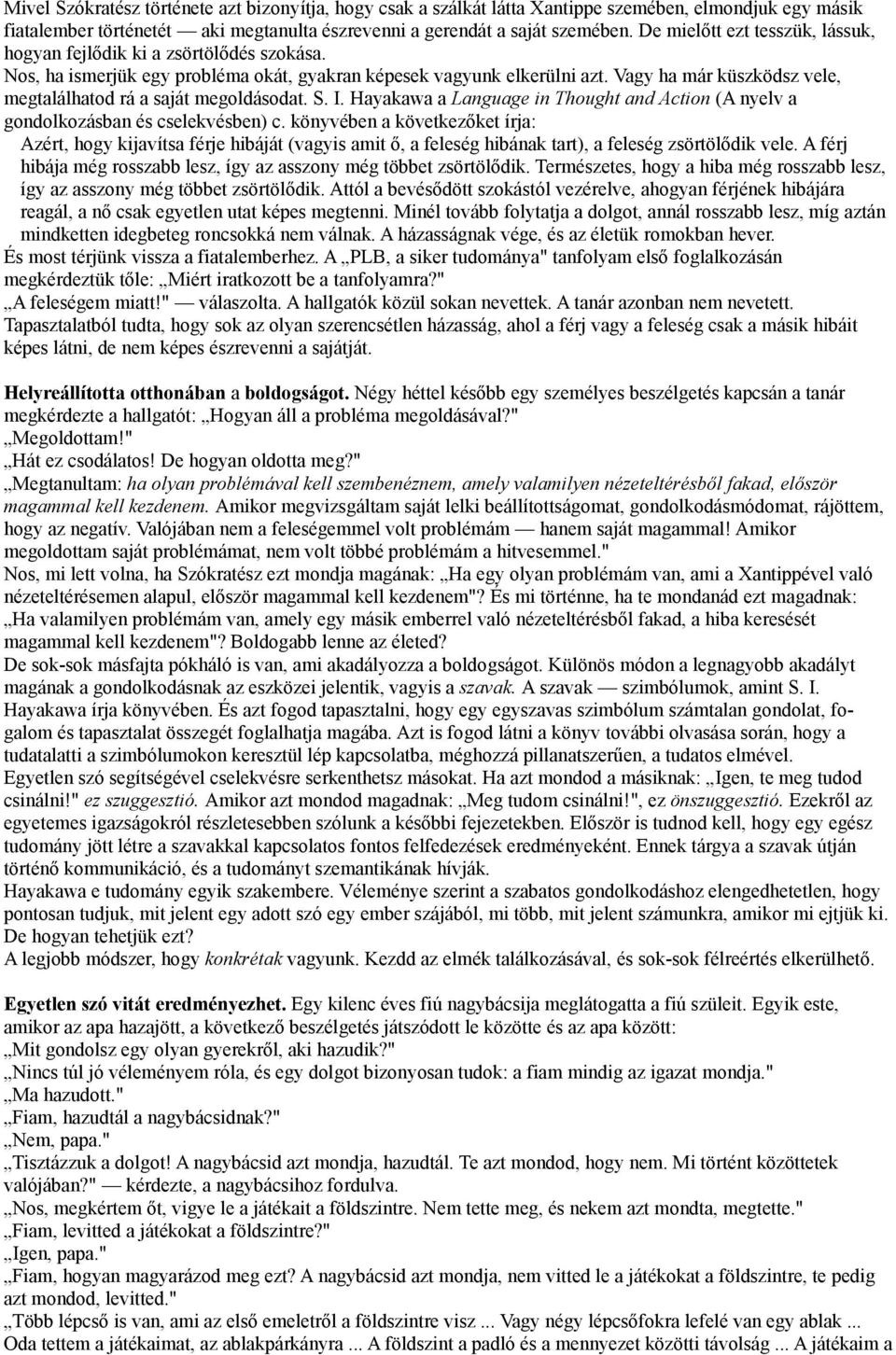 Vagy ha már küszködsz vele, megtalálhatod rá a saját megoldásodat. S. I. Hayakawa a Language in Thought and Action (A nyelv a gondolkozásban és cselekvésben) c.