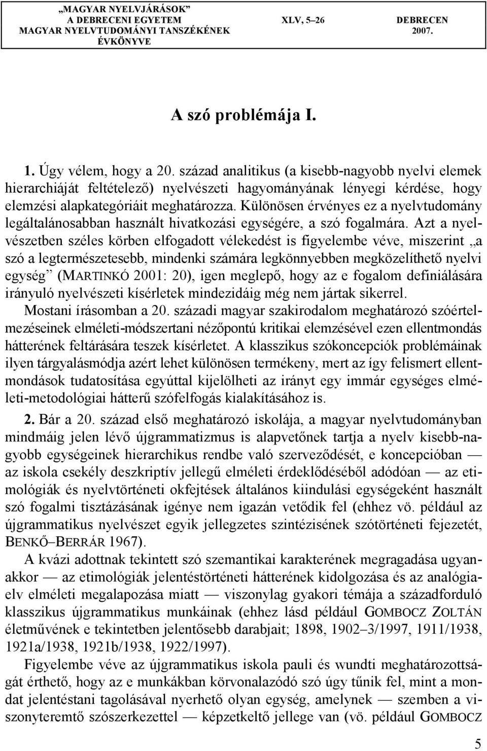 Különösen érvényes ez a nyelvtudomány legáltalánosabban használt hivatkozási egységére, a szó fogalmára.