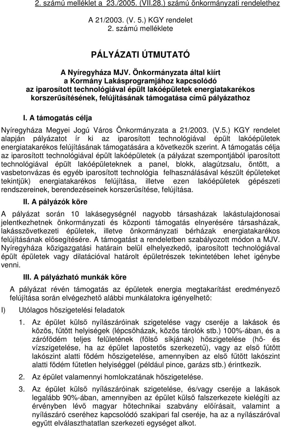 A támogatás célja Nyíregyháza Megyei Jogú Város Önkormányzata a 21/2003. (V.5.