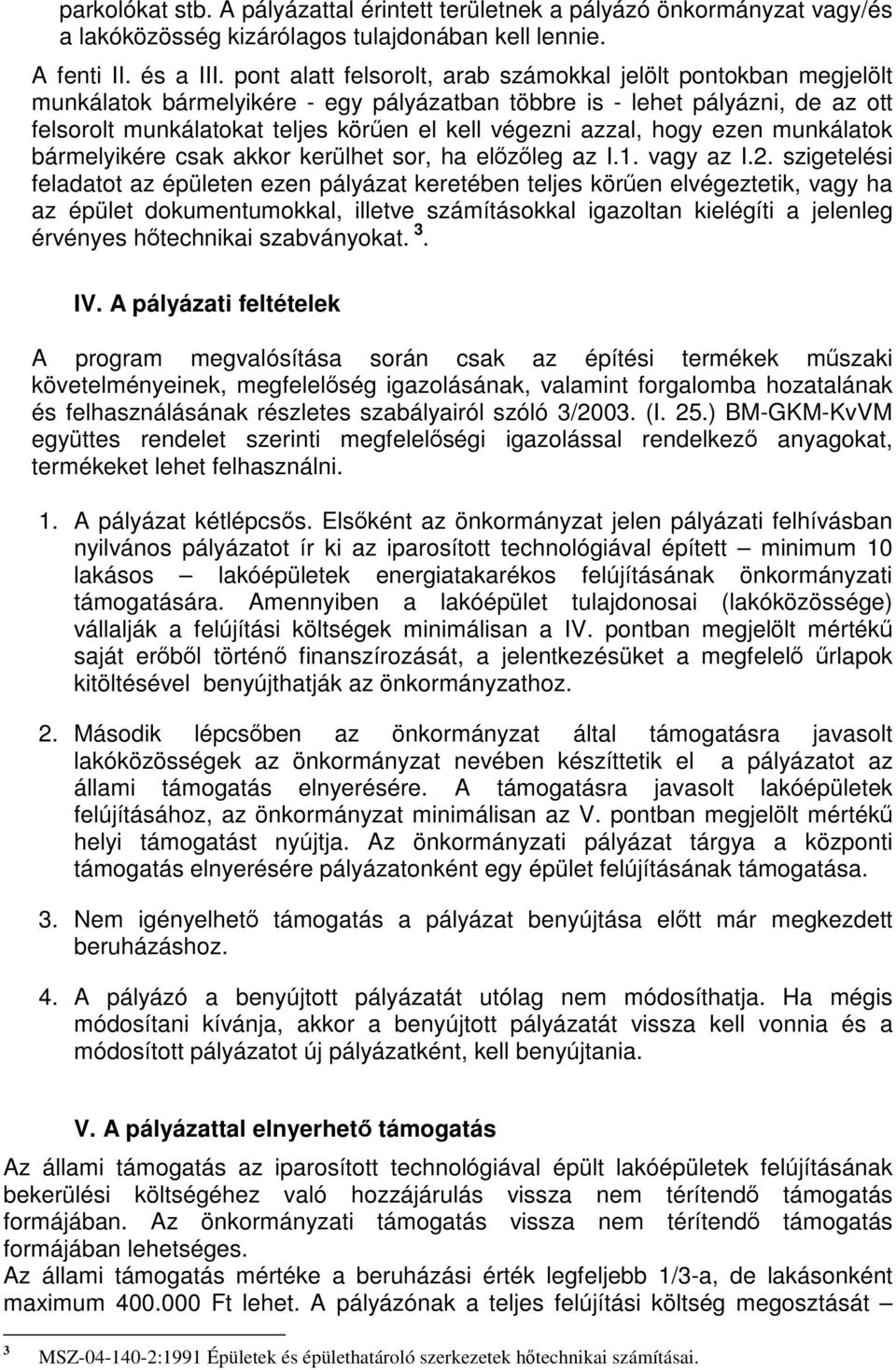 azzal, hogy ezen munkálatok bármelyikére csak akkor kerülhet sor, ha előzőleg az I.1. vagy az I.2.