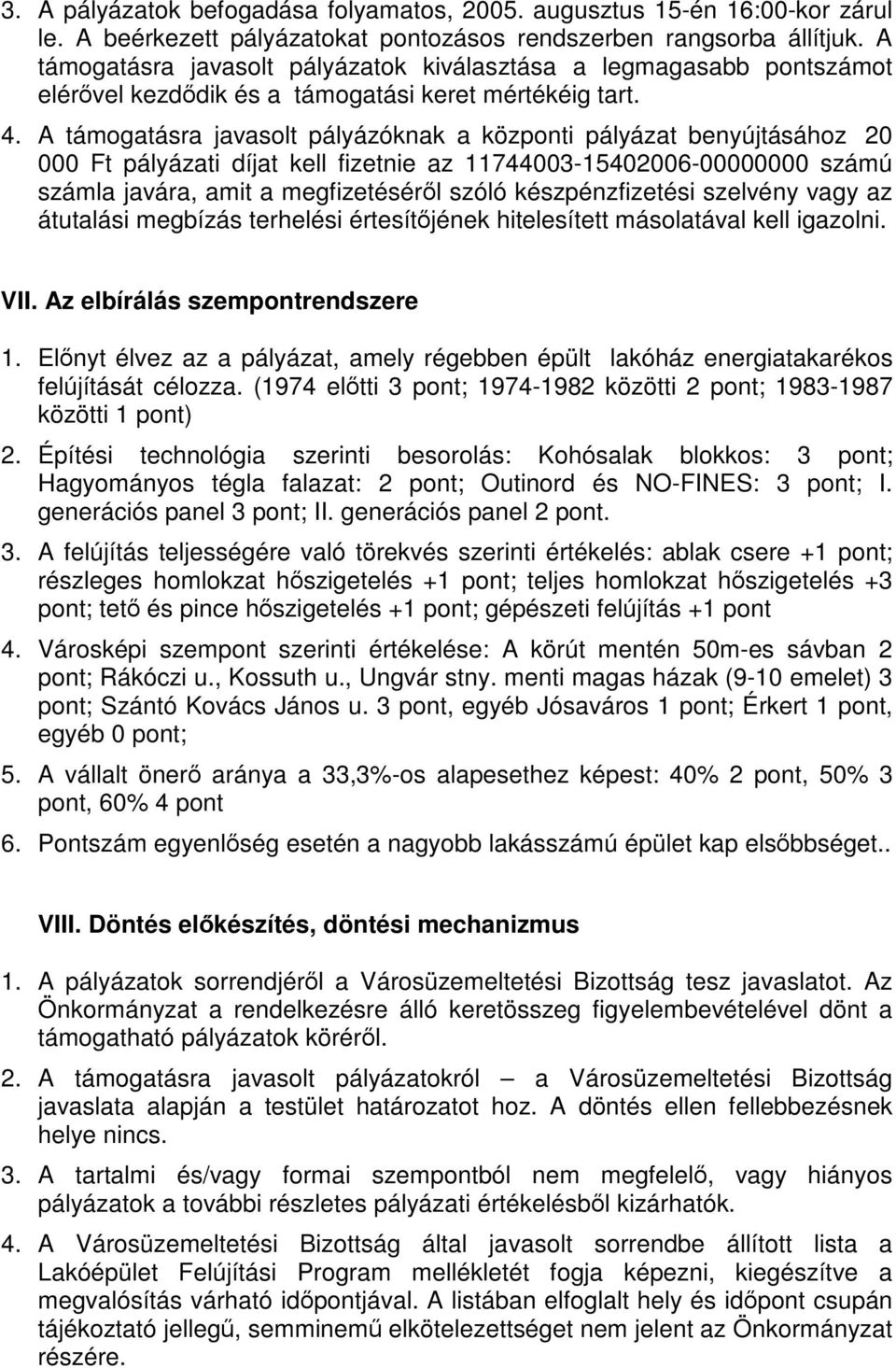 A támogatásra javasolt pályázóknak a központi pályázat benyújtásához 20 000 Ft pályázati díjat kell fizetnie az 11744003-15402006-00000000 számú számla javára, amit a megfizetéséről szóló