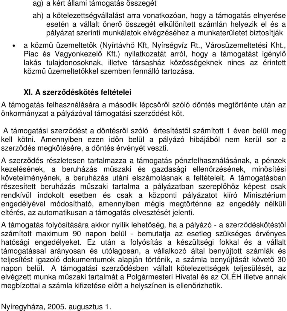 ) nyilatkozatát arról, hogy a támogatást igénylő lakás tulajdonosoknak, illetve társasház közösségeknek nincs az érintett közmű üzemeltetőkkel szemben fennálló tartozása. XI.