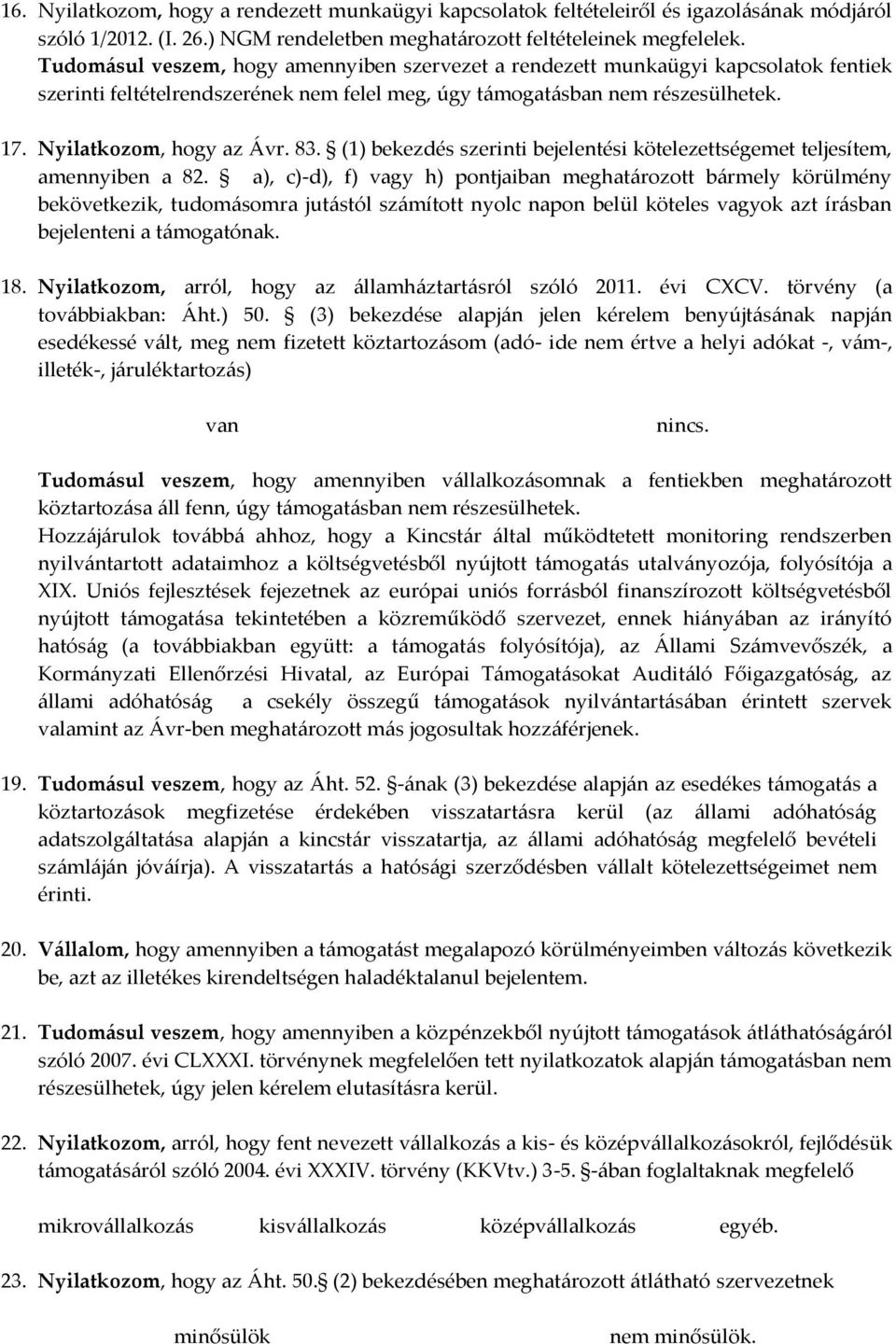 (1) bekezdés szerinti bejelentési kötelezettségemet teljesítem, amennyiben a 82.