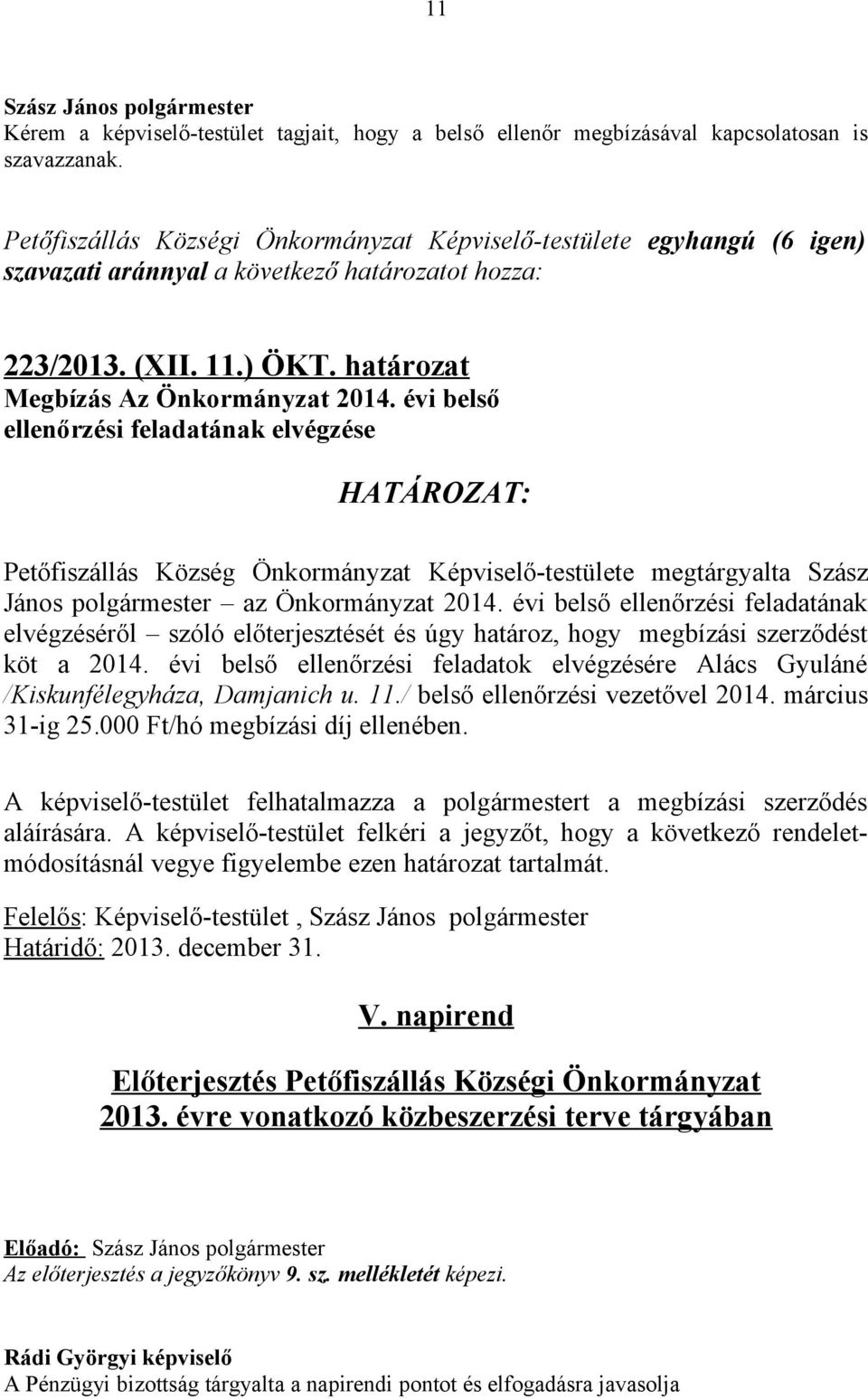 évi belső ellenőrzési feladatának elvégzéséről szóló előterjesztését és úgy határoz, hogy megbízási szerződést köt a 2014.