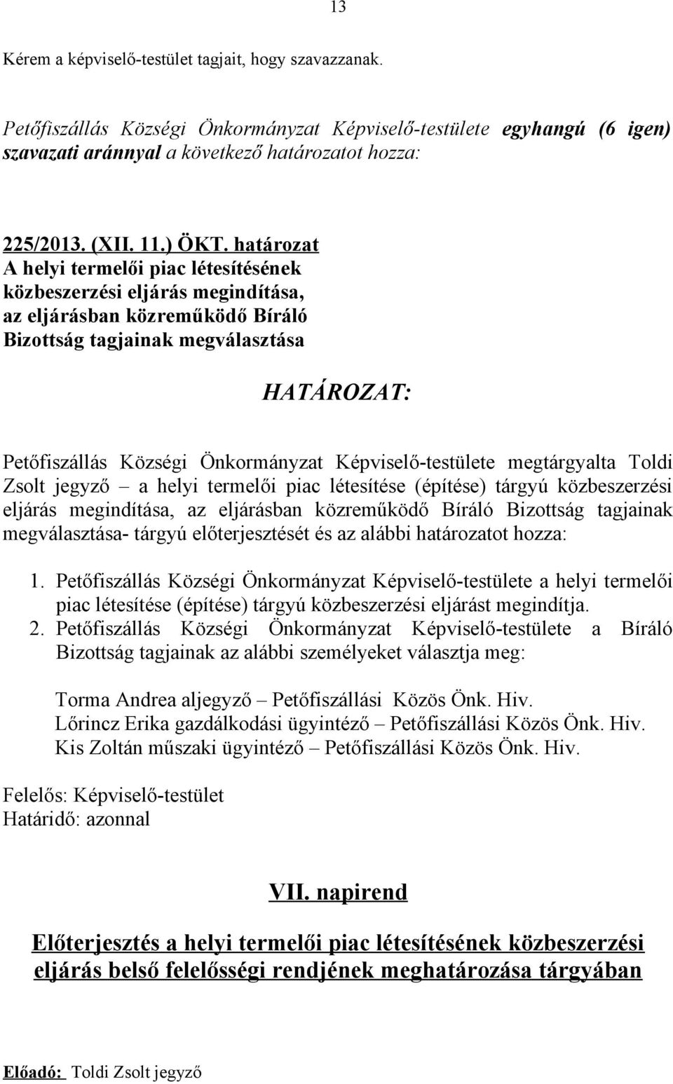 Képviselő-testülete megtárgyalta Toldi Zsolt jegyző a helyi termelői piac létesítése (építése) tárgyú közbeszerzési eljárás megindítása, az eljárásban közreműködő Bíráló Bizottság tagjainak