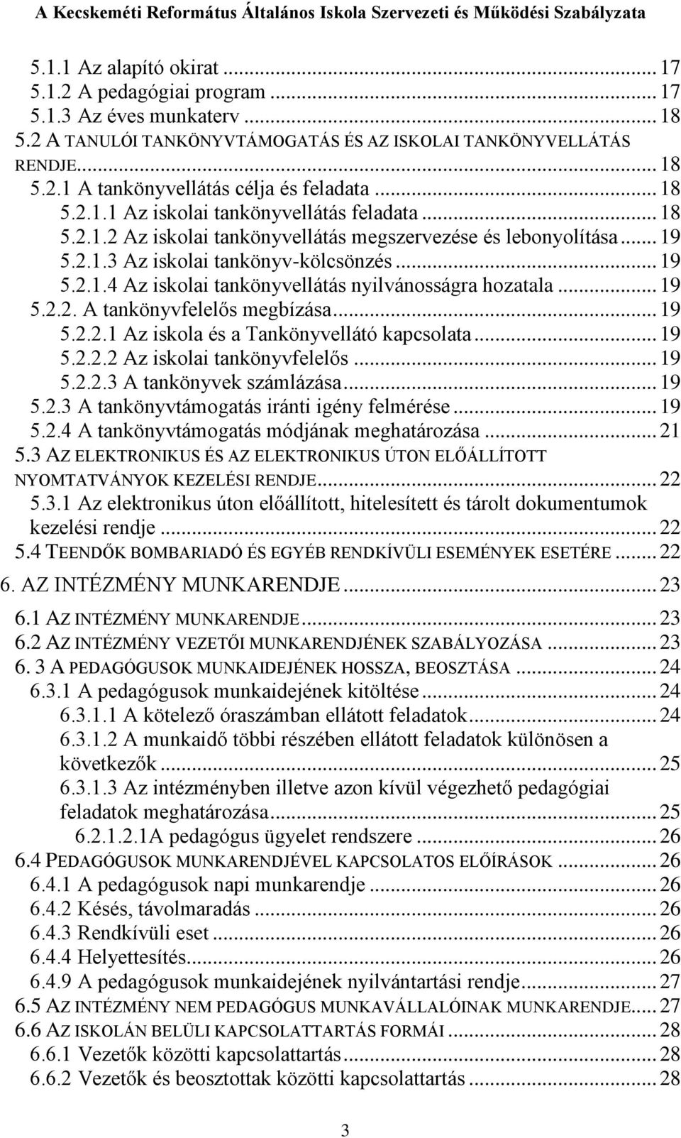 .. 19 5.2.2. A tankönyvfelelős megbízása... 19 5.2.2.1 Az iskola és a Tankönyvellátó kapcsolata... 19 5.2.2.2 Az iskolai tankönyvfelelős... 19 5.2.2.3 A tankönyvek számlázása... 19 5.2.3 A tankönyvtámogatás iránti igény felmérése.