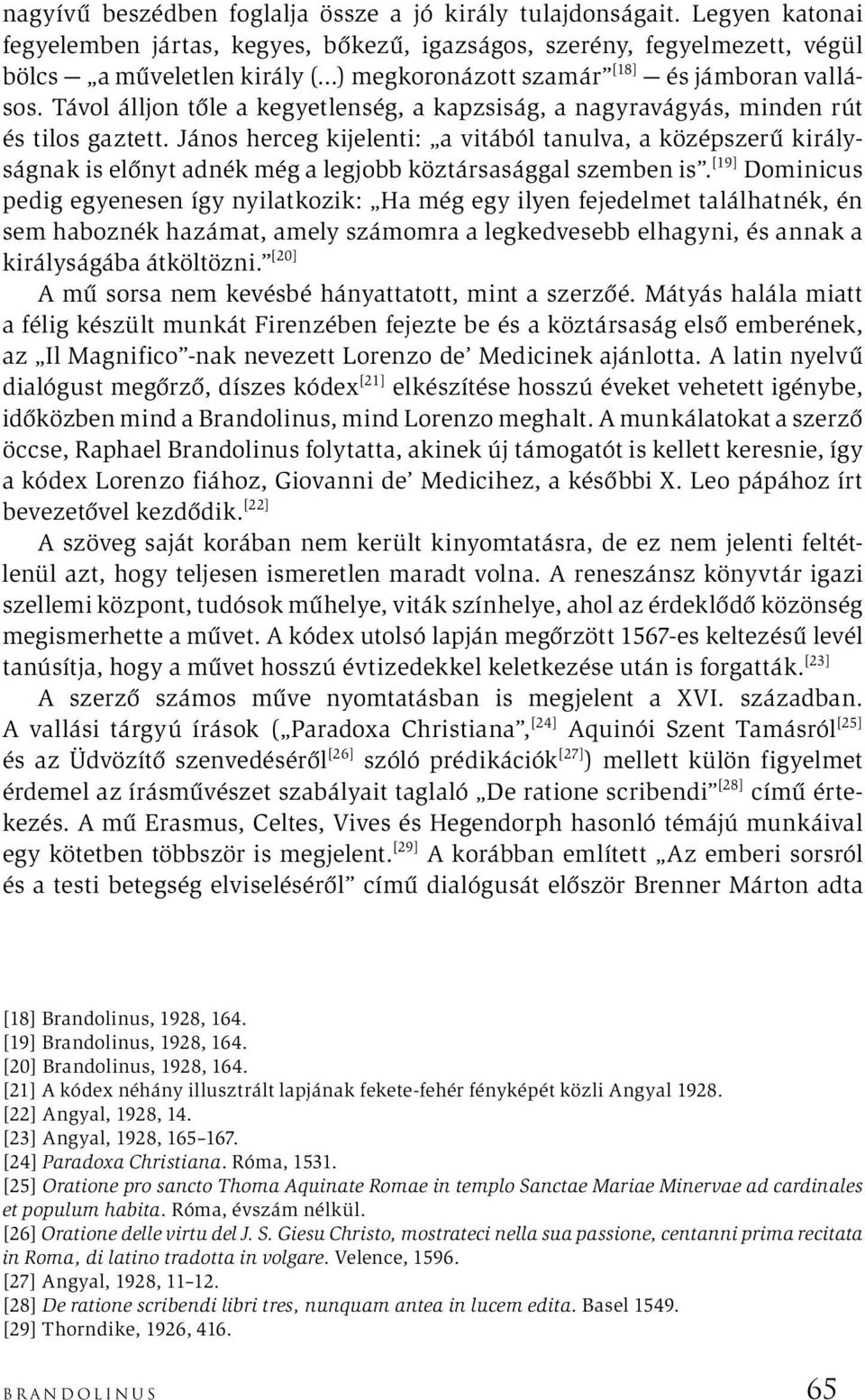 Távol álljon tőle a kegyetlenség, a kapzsiság, a nagyravágyás, minden rút és tilos gaztett.