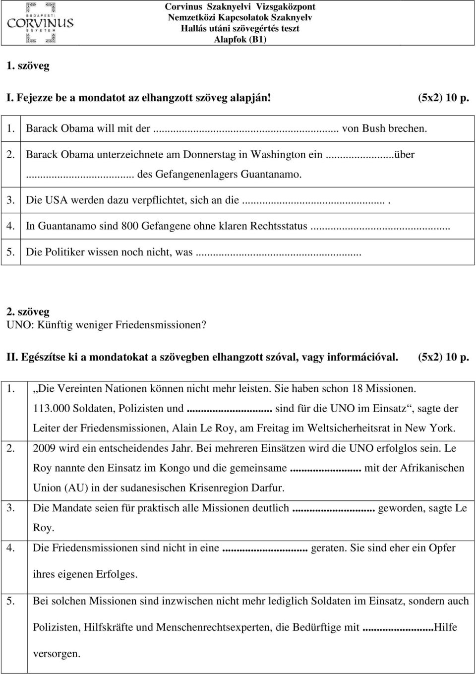 In Guantanamo sind 800 Gefangene ohne klaren Rechtsstatus... 5. Die Politiker wissen noch nicht, was... 2. szöveg UNO: Künftig weniger Friedensmissionen? II.