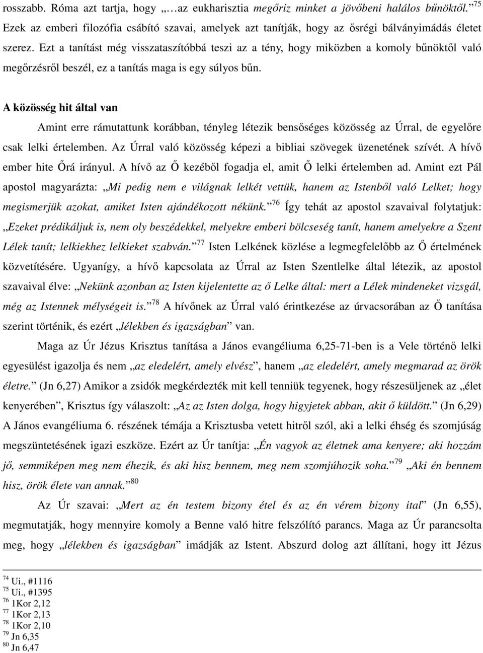 Ezt a tanítást még visszataszítóbbá teszi az a tény, hogy miközben a komoly bűnöktől való megőrzésről beszél, ez a tanítás maga is egy súlyos bűn.