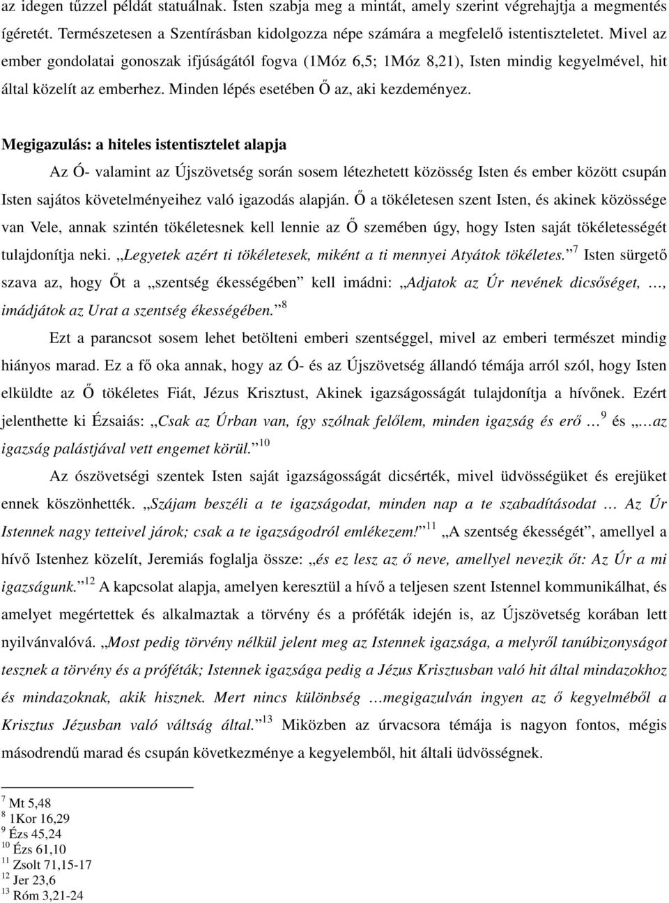 Megigazulás: a hiteles istentisztelet alapja Az Ó- valamint az Újszövetség során sosem létezhetett közösség Isten és ember között csupán Isten sajátos követelményeihez való igazodás alapján.