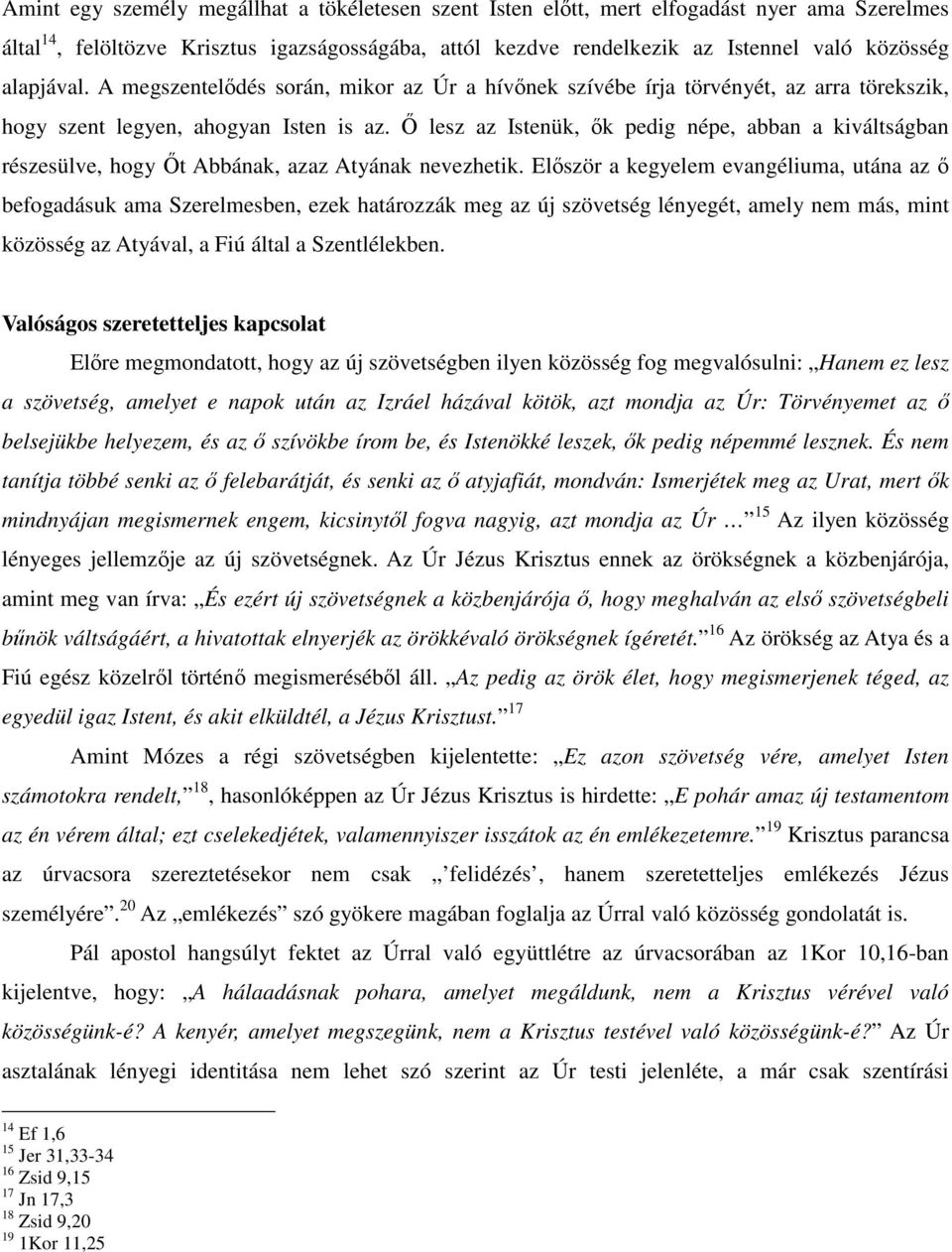 Ő lesz az Istenük, ők pedig népe, abban a kiváltságban részesülve, hogy Őt Abbának, azaz Atyának nevezhetik.