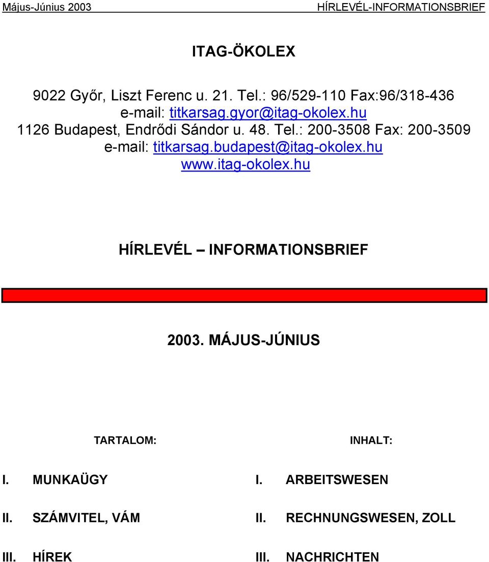 : 200-3508 Fax: 200-3509 e-mail: titkarsag.budapest@itag-okolex.hu www.itag-okolex.hu HÍRLEVÉL INFORMATIONSBRIEF 2003.