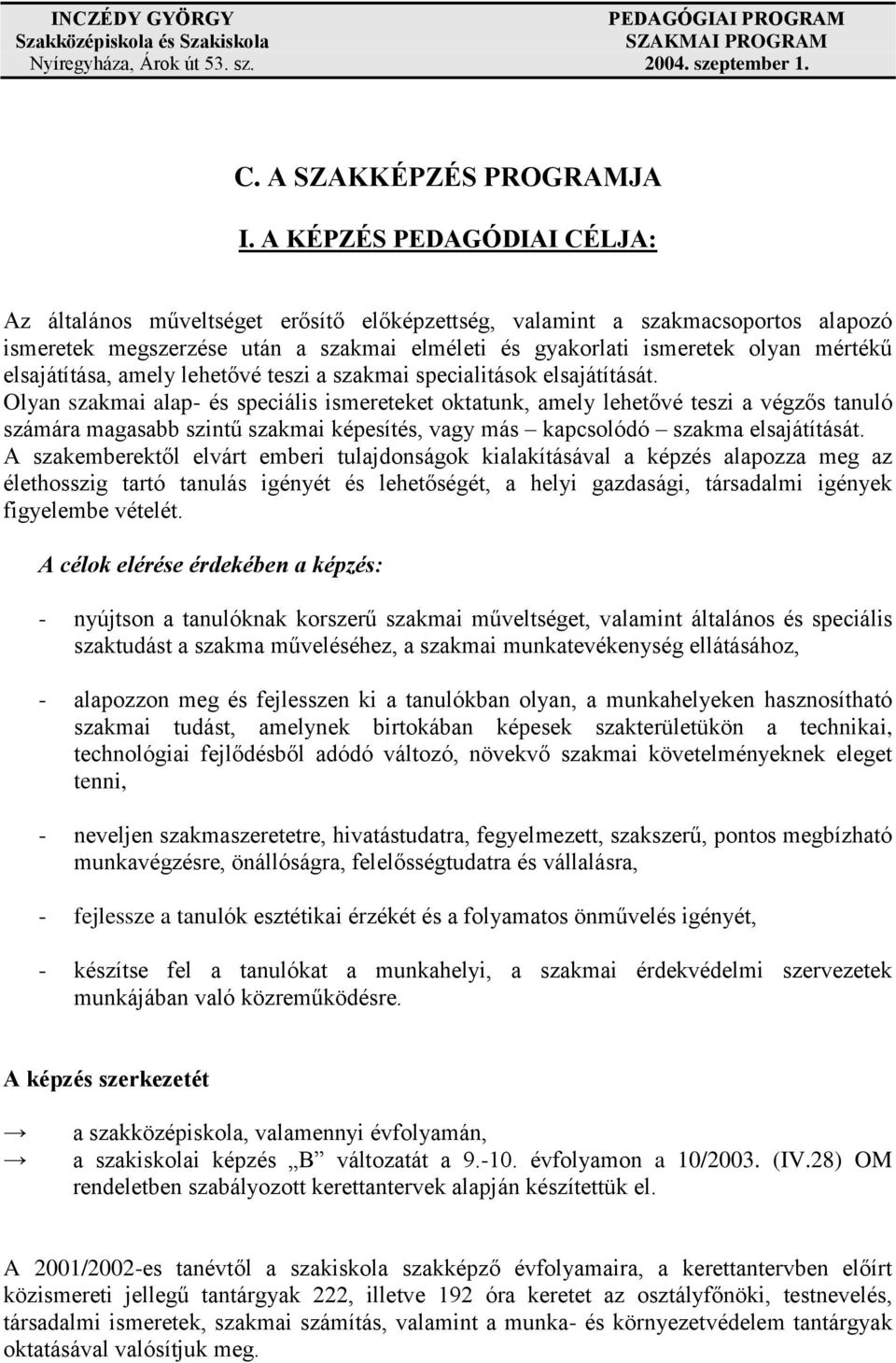 elsajátítása, amely lehetővé teszi a szakmai specialitások elsajátítását.