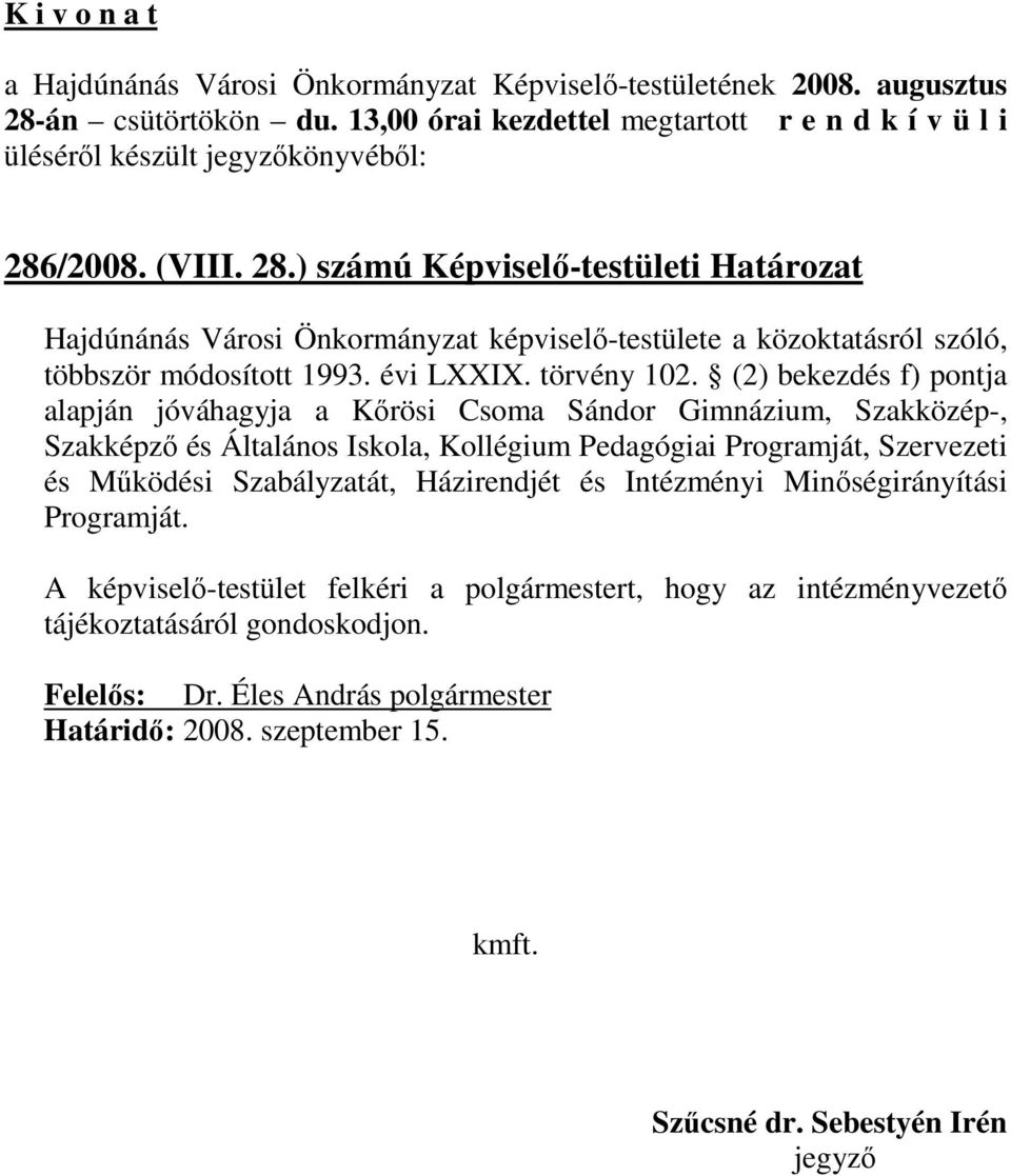 ) számú Képviselı-testületi Határozat Hajdúnánás Városi Önkormányzat képviselı-testülete a közoktatásról szóló, többször módosított 1993.