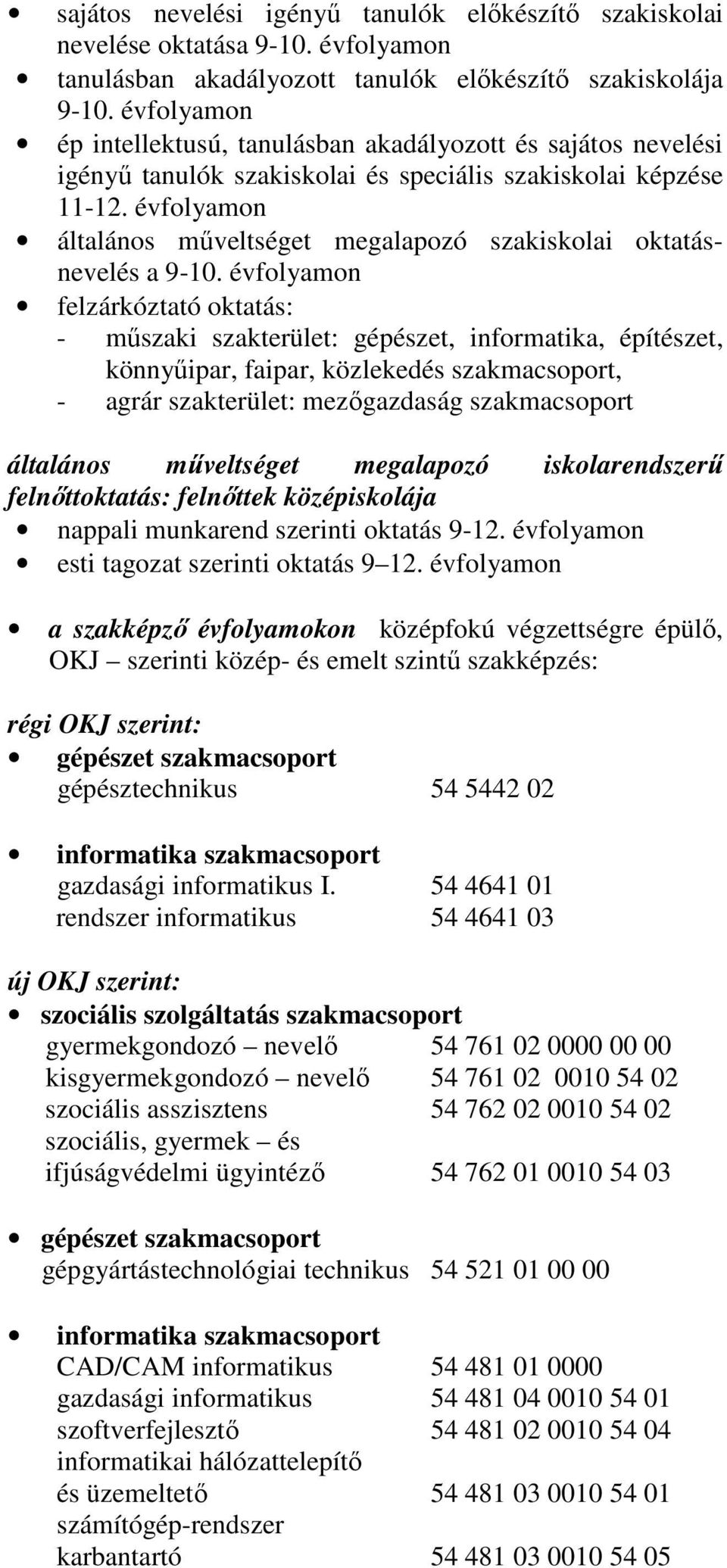 évfolyamon általános mőveltséget megalapozó szakiskolai oktatásnevelés a 9-10.