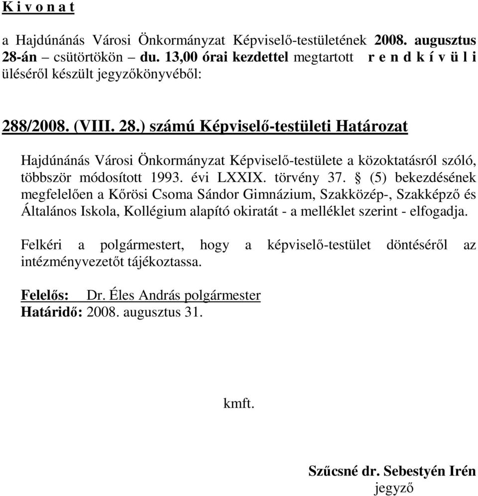 ) számú Képviselı-testületi Határozat Hajdúnánás Városi Önkormányzat Képviselı-testülete a közoktatásról szóló, többször