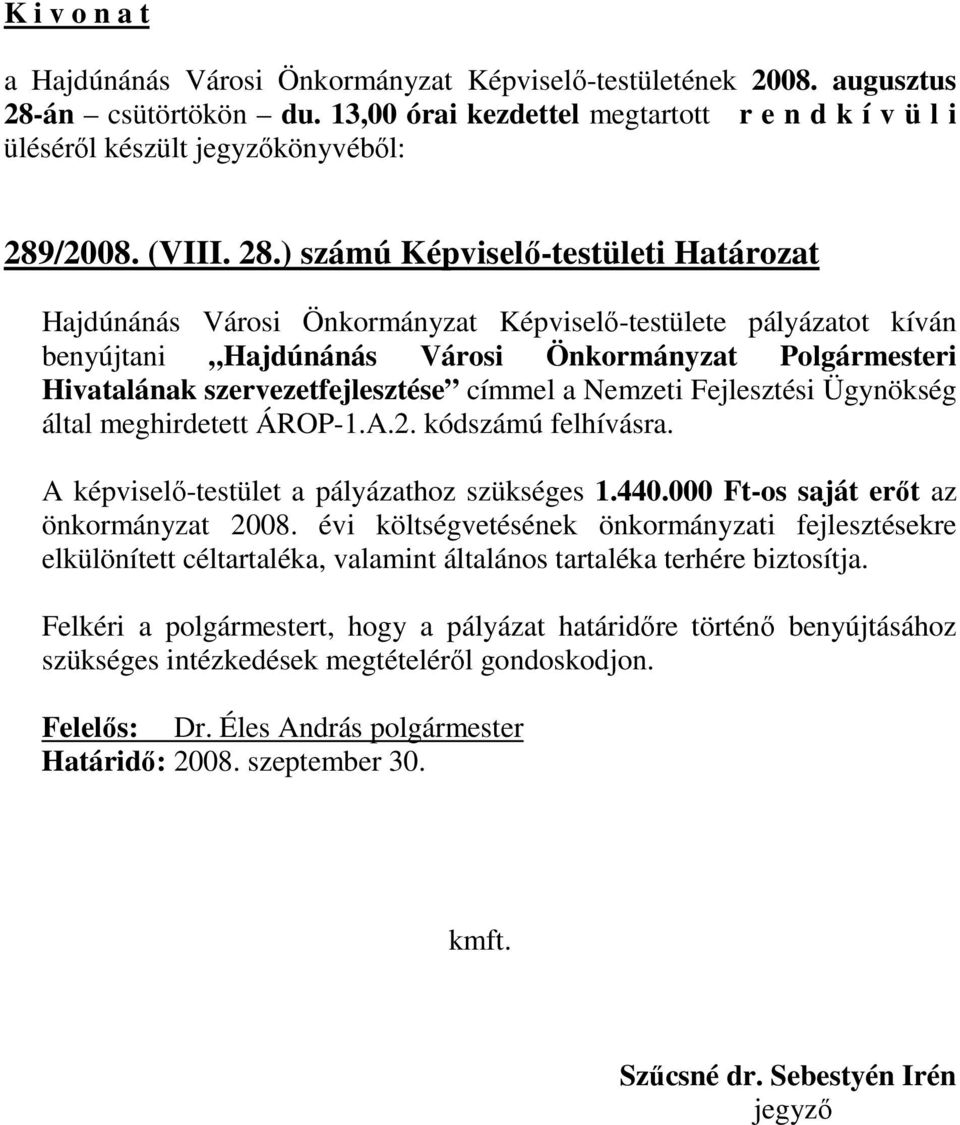 ) számú Képviselı-testületi Határozat Hajdúnánás Városi Önkormányzat Képviselı-testülete pályázatot kíván benyújtani Hajdúnánás Városi Önkormányzat Polgármesteri Hivatalának