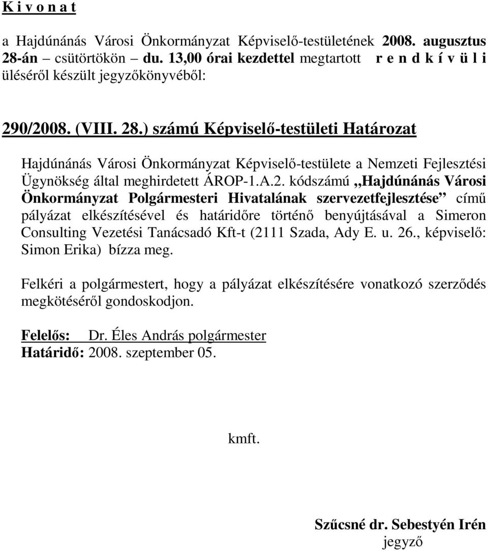 2. kódszámú Hajdúnánás Városi Önkormányzat Polgármesteri Hivatalának szervezetfejlesztése címő pályázat elkészítésével és határidıre történı