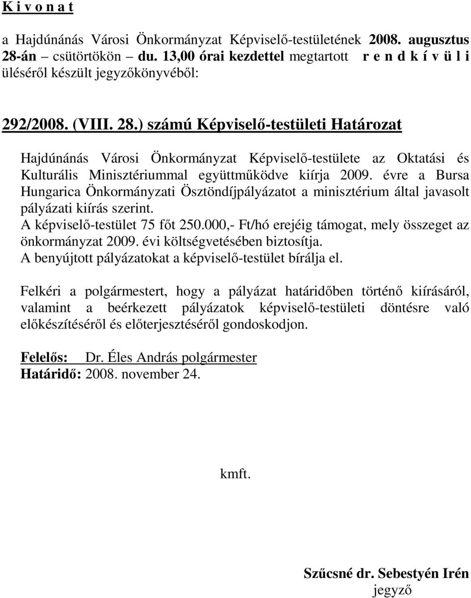 évre a Bursa Hungarica Önkormányzati Ösztöndíjpályázatot a minisztérium által javasolt pályázati kiírás szerint. A képviselı-testület 75 fıt 250.