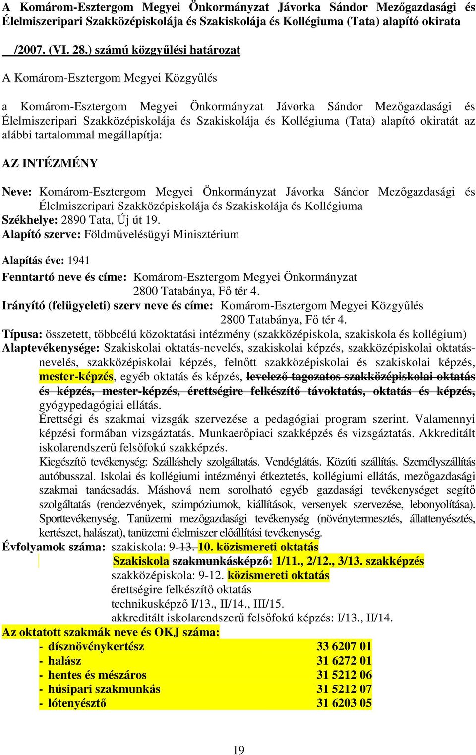 Jávorka Sándor Mezıgazdasági és Élelmiszeripari Szakközépiskolája és Szakiskolája és Kollégiuma Székhelye: 2890 Tata, Új út 19.