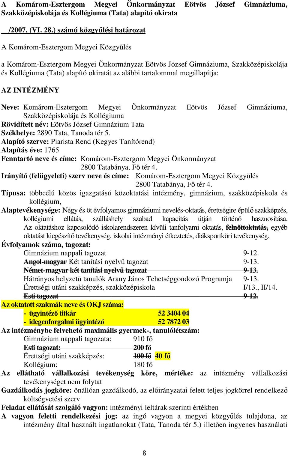 Rövidített név: Eötvös József Gimnázium Tata Székhelye: 2890 Tata, Tanoda tér 5.