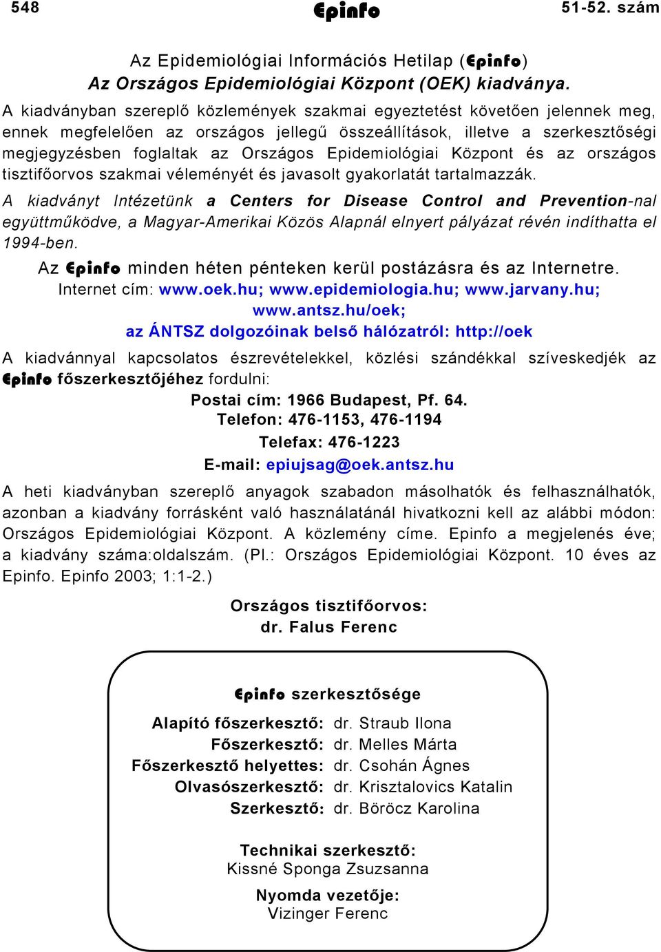 Epidemiológiai Központ és az országos tisztifőorvos szakmai véleményét és javasolt gyakorlatát tartalmazzák.