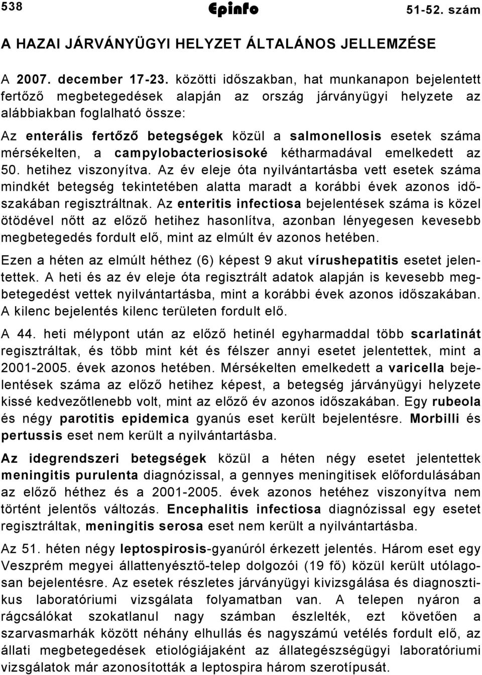 esetek száma mérsékelten, a campylobacteriosisoké kétharmadával emelkedett az 50. hetihez viszonyítva.