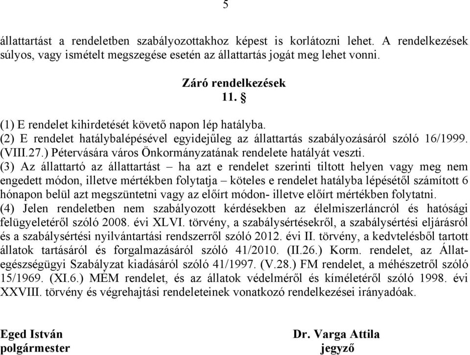 ) Pétervására város Önkormányzatának rendelete hatályát veszti.